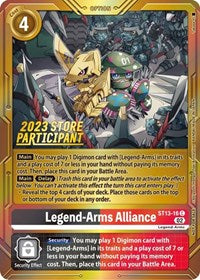 Legend-Arms Alliance (2023 Store Participant) (ST13-16 C) [Starter Deck 13: Ragnaloardmon]
